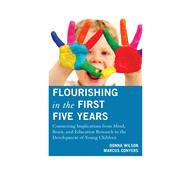 Flourishing in the First Five Years Connecting Implications from Mind, Brain, and Education Research to the Development of Young Children