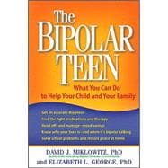 The Bipolar Teen What You Can Do to Help Your Child and Your Family