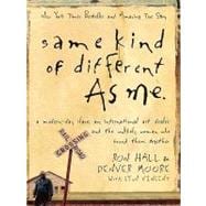 Same Kind of Different As Me: A Modern-day Slave, an International Art Dealer, and the Unlikely Woman Who Bound Them Together