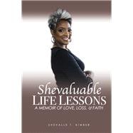 Shevaluable LIFE LESSONS A MEMOIR OF LOVE, LOSS, & FAITH