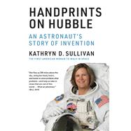 Handprints on Hubble An Astronaut's Story of Invention