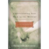 Understanding Your Man in the Mirror : Answers to the Questions Women Ask about Their Husbands from the Author of the Man in the Mirror