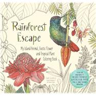 Rainforest Escape My Island Animal, Exotic Flower and Tropical Plant Color Book