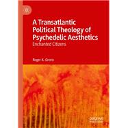 A Transatlantic Political Theology of Psychedelic Aesthetics