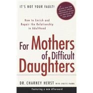 For Mothers of Difficult Daughters How to Enrich and Repair the Relationship in Adulthood