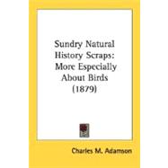 Sundry Natural History Scraps : More Especially about Birds (1879)