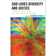 God Loves Diversity and Justice Progressive Scholars Speak about Faith, Politics, and the World
