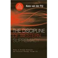 The Discipline of Western Supremacy Modes of Foreign Relations and Political Economy, Volume III