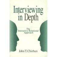 Interviewing in Depth : The Interactive-Relational Approach