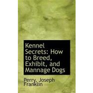 Kennel Secrets : How to Breed, Exhibit, and Mannage Dogs