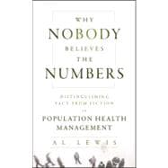 Why Nobody Believes the Numbers Distinguishing Fact from Fiction in Population Health Management