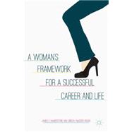 A Woman's Framework for a Successful Career and Life