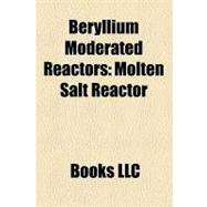 Beryllium Moderated Reactors : Molten Salt Reactor, Gas Core Reactor Rocket, Flibe, Ebor
