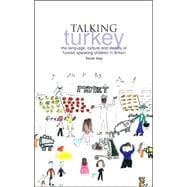 Talking Turkey : The Language, Culture and Identity of Turkish Speaking Children in Britain