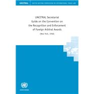 UNCITRAL Secretariat Guide on the Convention on the Recognition and Enforcement of Foreign Arbitral Awards (New York, 1958)