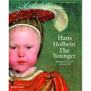 Hans Holbein the Younger : Painter at the Court of Henry VIII
