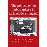 The politics of the public sphere in early modern England Public Persons and Popular Spirits