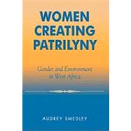 Women Creating Patrilyny Gender and Environment in West Africa