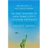 Bringing It All Back Home An Oral History of New York City's Vietnam Veterans