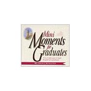 Mini-Moments for Graduates : Forty Bright Spots to Light the Path of a Graduate