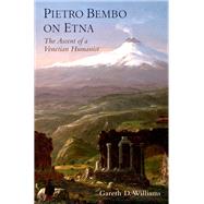 Pietro Bembo on Etna The Ascent of a Venetian Humanist