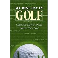 My Best Day in Golf : Celebrity Stories of the Game They Love