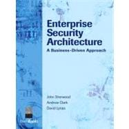 Enterprise Security Architecture: A Business-Driven Approach