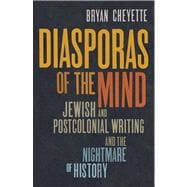 Diasporas of the Mind; Jewish and Postcolonial Writing and the Nightmare of History