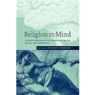 Religion in Mind: Cognitive Perspectives on Religious Belief, Ritual, and Experience