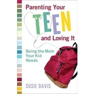 Parenting Your Teen and Loving It