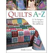 Quilts A to Z 26 Techniques Every Quilter Should Know,9781402723186
