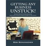 Getting Any Business Unstuck! : Bullet proof your business and leave your competitors in the Dust