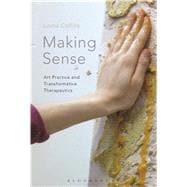 Making Sense Art Practice and Transformative Therapeutics