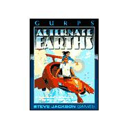 GURPS Alternate Earths : Parallel Histories for the Infinite Worlds