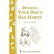 Breaking Your Dog's Bad Habits Storey's Country Wisdom Bulletin A-241