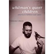 Whitman's Queer Children America's Homosexual Epics