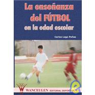 La Enseanza Del Futbol En Edad Escolar/ Teaching Soccer to Elementary School Children