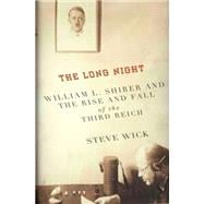 The Long Night William L. Shirer and the Rise and Fall of the Third Reich