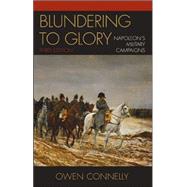 Blundering to Glory Napoleon's Military Campaigns