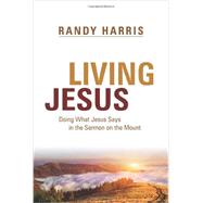 Living Jesus: Doing what Jesus Says in the Sermon on the Mount