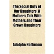 The Social Duty of Our Daughters: A Mother's Talk With Mothers and Their Grown Daughters