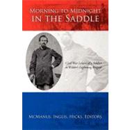 Morning to Midnight in the Saddle: Civil War Letters of a Soldier in Wilder's Lightning Brigade