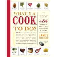 What's a Cook to Do? An Illustrated Guide to 484 Essential Tips, Techniques, and Tricks