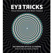 Eye Tricks: More Than 150 Deceptive Imiages, Visual Tricks and Optical Puzzlers