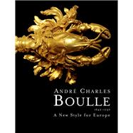 André Charles Boulle 1642–1732 A New Style for Europe
