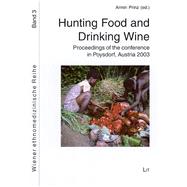 Hunting Food - Drinking Wine Proceedings of the XIX Congress of the International Commission for the Anthropology of Food (ICAF), International Union of Ethnological and Anthropological Sciences (IUEAS), Poysdorf, Austria, Dec. 4 - Dec. 7, 2003