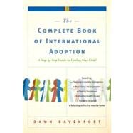 The Complete Book of International Adoption: A Step by Step Guide to Finding Your Child