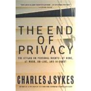 The End of Privacy The Attack on Personal Rights at Home, at Work, On-Line, and in Court