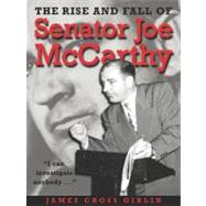 The Rise and Fall of Senator Joe Mccarthy