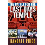 Battle for the Last Days' Temple : The Dramatic Unfolding of God's Prophetic Plan